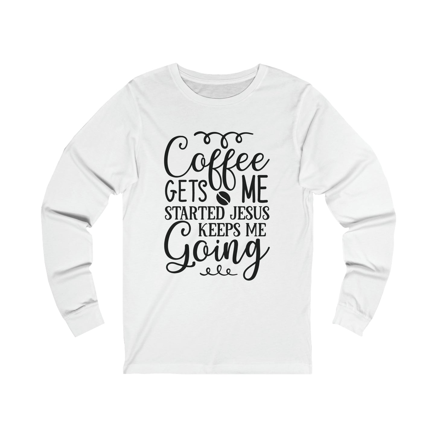 Coffee Gets Me Going Jesus Keeps Me Going Unisex Jersey Long Sleeve Tee