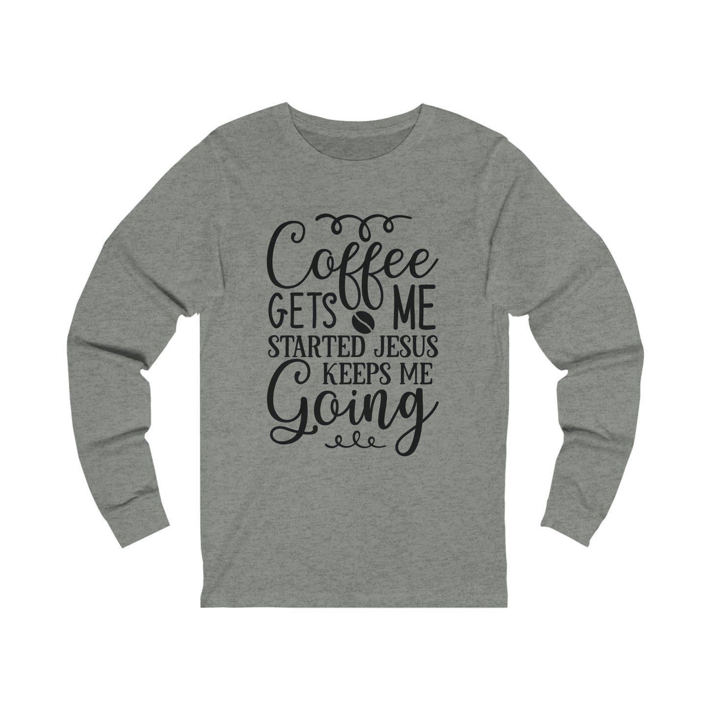 Coffee Gets Me Going Jesus Keeps Me Going Unisex Jersey Long Sleeve Tee