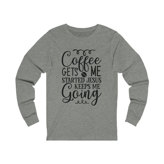 Coffee Gets Me Going Jesus Keeps Me Going Unisex Jersey Long Sleeve Tee