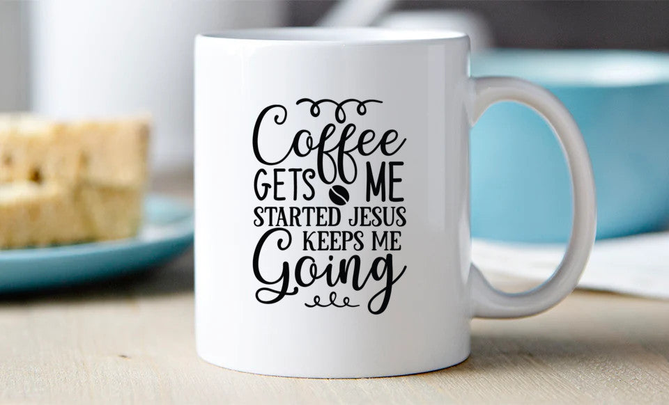 Coffee Gets Me Started Jesus Keeps Me Going 11oz Mug